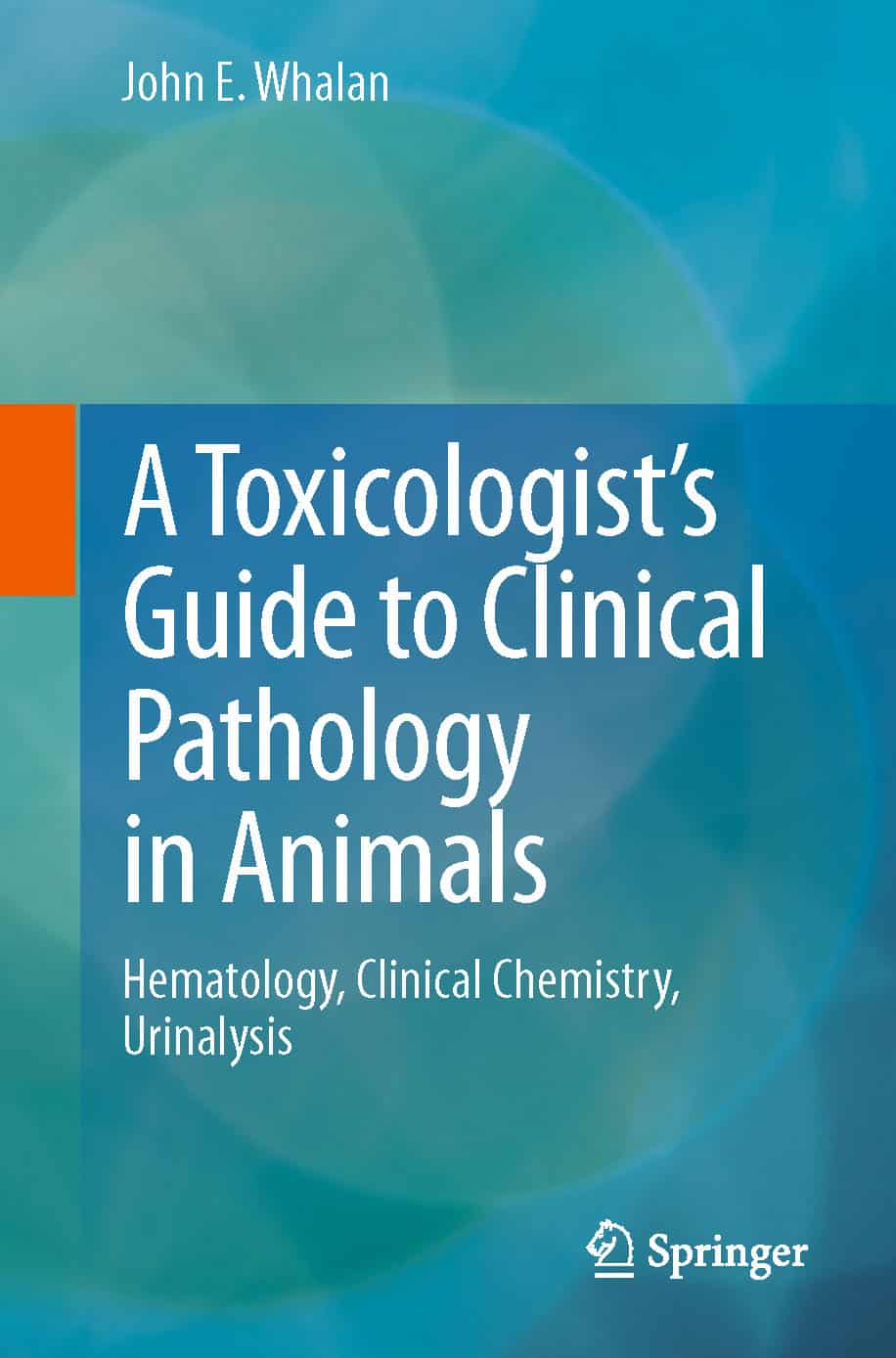 A Toxicologists Guide To Clinical Pathology In Animals PDF