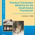 Practical Transfusion Medicine For The Small Animal Practitioner PDF