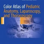 Color Atlas Of Pediatric Anatomy, Laparoscopy, And Thoracoscopy
