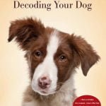 Decoding Your Dog Explaining Common Dog Behaviors And How To Prevent Or Change Unwanted Ones PDF
