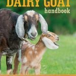The Dairy Goat Handbook For Backyard, Homestead, And Small Farm PDF