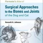 Piermattei’s Atlas Of Surgical Approaches To The Bones And Joints Of The Dog And Cat, 5th Edition