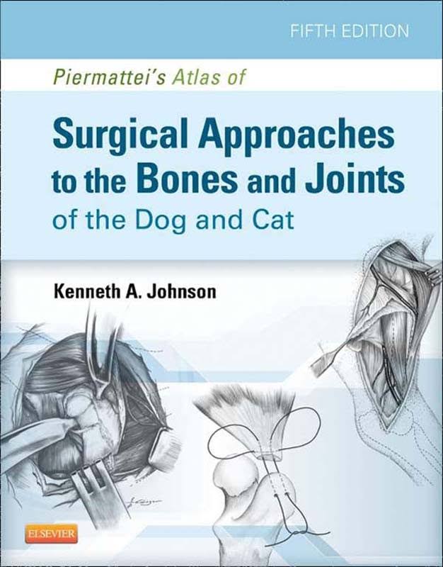 Piermattei's Atlas Of Surgical Approaches To The Bones And Joints Of The Dog And Cat, 5th Edition