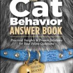 The Cat Behavior Answer Book Practical Insights & Proven Solutions For Your Feline Questions