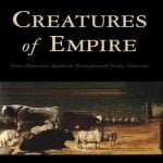 Creatures Of Empire How Domestic Animals Transformed Early America