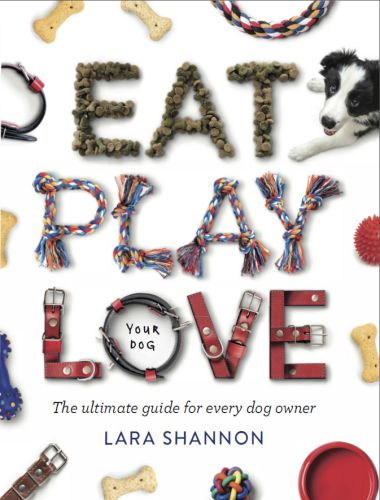 Eat, play, love (your dog), the ultimate guide for every dog owner