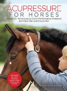 Acupressure for horses, hands on techniques to solve performance problems and ease pain and discomfort