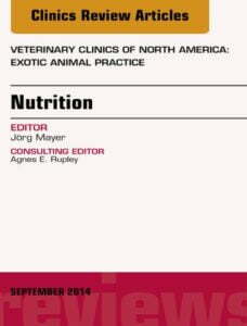 Nutrition, an issue of veterinary clinics of north america exotic animal practice