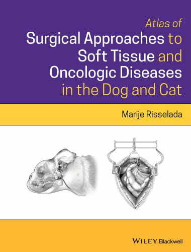Atlas of surgical approaches for soft tissue and oncologic diseases in the dog and cat