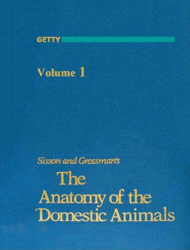 Sisson and grossmans the anatomy of the domestic animals, volume i, 5th edition