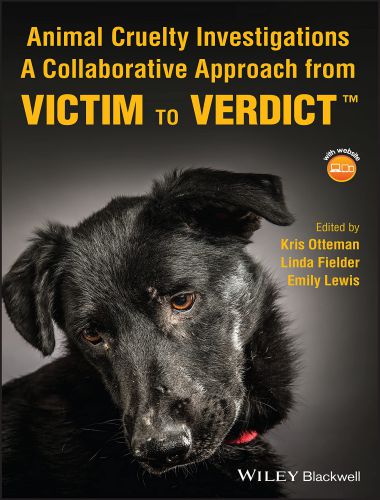 Animal Cruelty Investigations: A Collaborative Approach from Victim to Verdict 1st Edition
