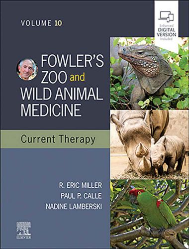 Fowler’s zoo and wild animal medicine current therapy, volume 10