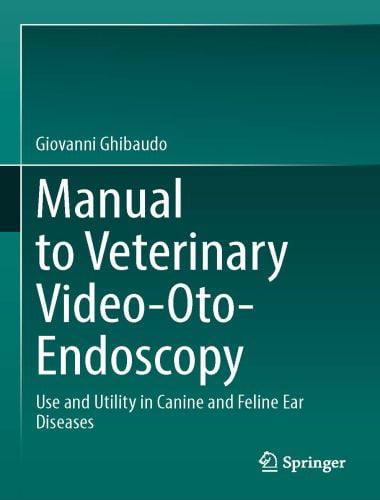 Manual to veterinary video oto endoscopy use and utility in canine and feline ear diseases