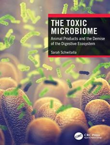 The toxic microbiome animal products and the demise of the digestive ecosystem