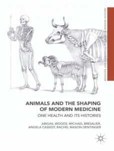 Animals and the shaping of modern medicine one health and its histories