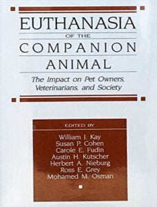 Euthanasia of the companion animal the impact on pet owners veterinarians and society